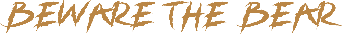 BEWARE THE BEAR